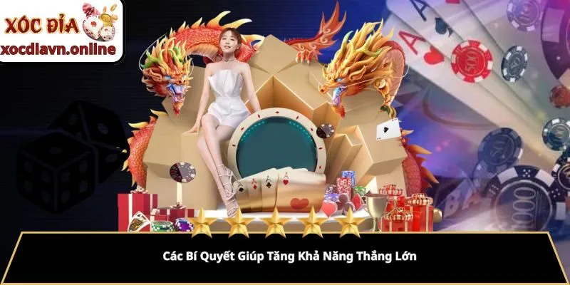 Các Bí Quyết Giúp Tăng Khả Năng Thắng Lớn Các Bí Quyết Giúp Tăng Khả Năng Thắng Lớn