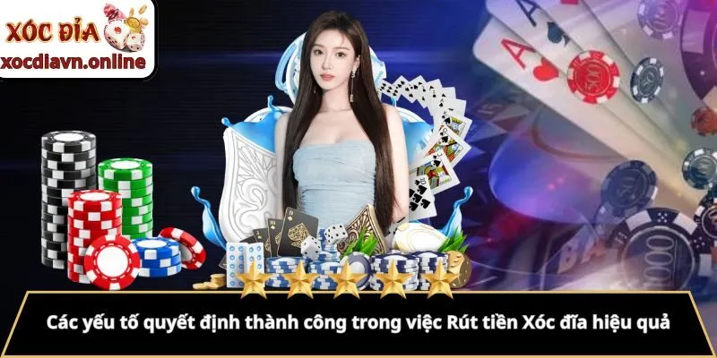Các yếu tố quyết định thành công trong việc Rút tiền Xóc đĩa hiệu quả Các yếu tố quyết định thành công trong việc Rút tiền Xóc đĩa hiệu quả