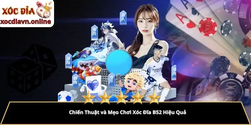 Chiến Thuật và Mẹo Chơi Xóc Đĩa B52 Hiệu Quả Chiến Thuật và Mẹo Chơi Xóc Đĩa B52 Hiệu Quả