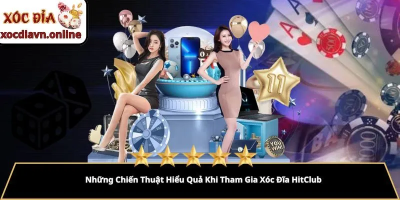 Những Chiến Thuật Hiểu Quả Khi Tham Gia Xóc Đĩa HitClub Những Chiến Thuật Hiểu Quả Khi Tham Gia Xóc Đĩa HitClub