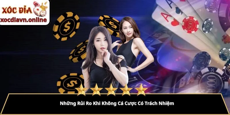 Những Rủi Ro Khi Không Cá Cược Có Trách Nhiệm Những Rủi Ro Khi Không Cá Cược Có Trách Nhiệm